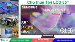 Dịch vụ cho thuê Tivi 85 inch chất lượng cao, giá rẻ.