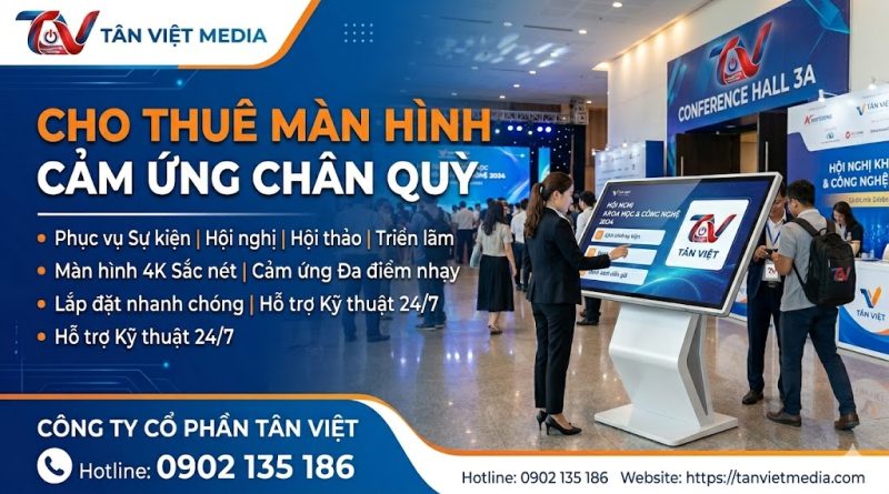 Dịch vụ cho thuê màn hình cảm ứng chân quỳ cao cấp phục vụ sự kiện hội nghị, hội thảo