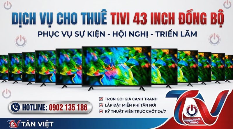 Dịch vụ cho thuê tivi 43 inch đồng bộ phục vụ hội chợ, triển lãm, sự kiện