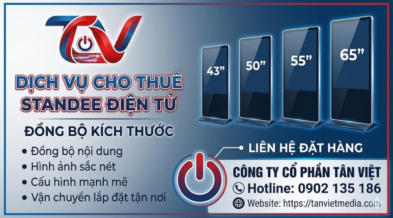 Dịch vụ cho thuê standee điện tử kích thước 43", 50", 55", 65" đồng bộ, chất lượng, giá rẻ